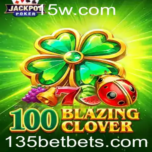 Descubra o Fascinante Mundo de 100BlazingClover: Inovação e Entretenimento com 135bet